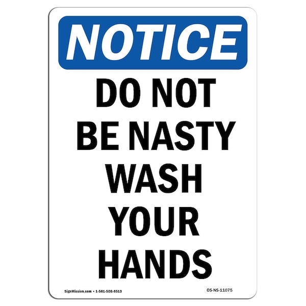Signmission OSHA Notice Sign, Do Not Be Nasty Wash Your Hands, 10in X 7in Rigid Plastic, 7" W, 10" L, Portrait OS-NS-P-710-V-11075 - main